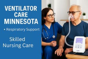 Ventilator care in Minnesota with skilled nursing and respiratory support for adults with complex medical needs.